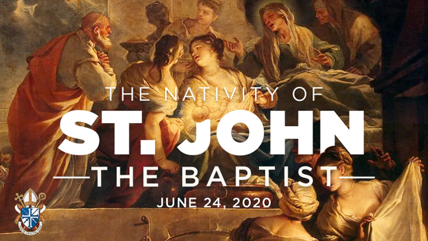 Happy Feast of the Nativity of St. John the Baptist, June 24, 2020