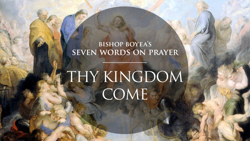 Day 3 Bishop Boyea s Seven Words On Prayer Thy Kingdom Come St 