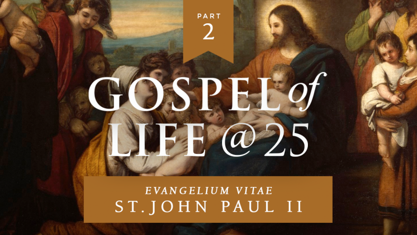 Gospel of Life @ 25 Part 2