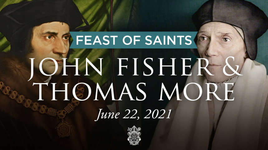 Read: "Why we should love Saints Thomas More & John Fisher" by Will Bloomfield, June 22, 2021