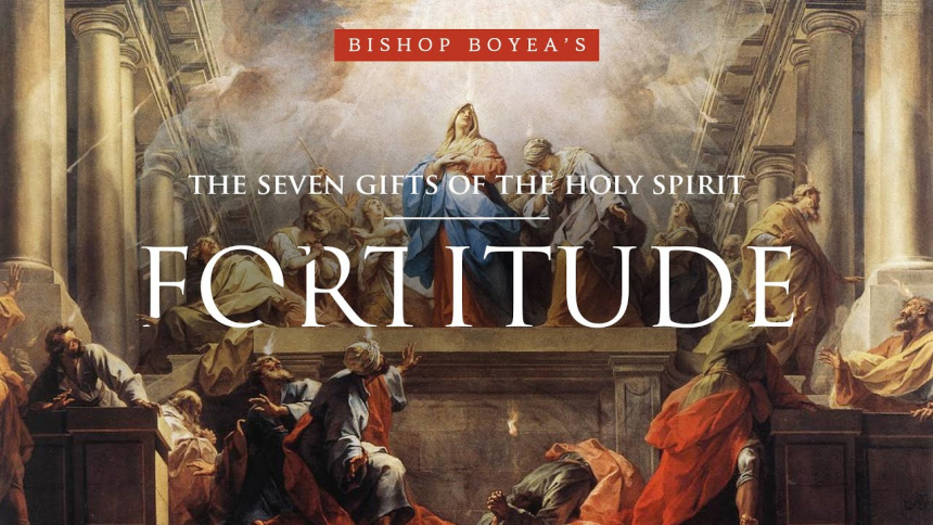 Seven Gifts of the Holy Spirit | Fortitude 