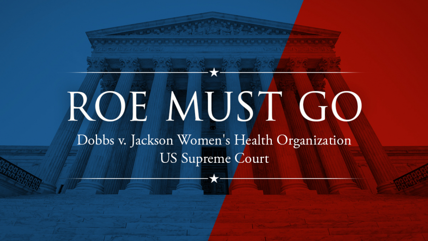 Roe Must Go: A Briefing On Dobbs V. Jackson Women's Health Organization ...