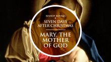 Watch: Bishop Boyea & The Seven Feast Days after Christmas: January 1: Mary, Mother of God
