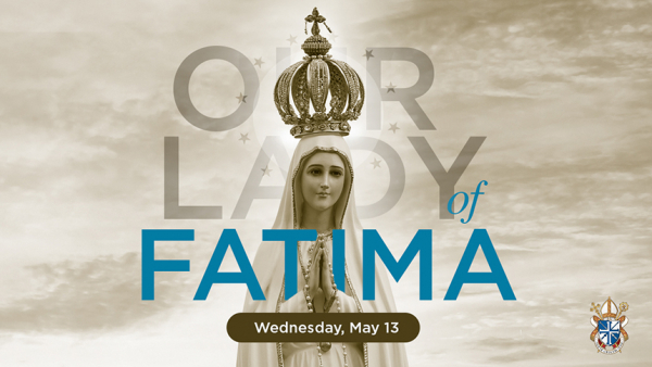 Happy Feast of Our Lady of Fatima!